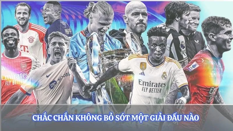 Chắc chắn không bỏ sót một giải đấu nào 