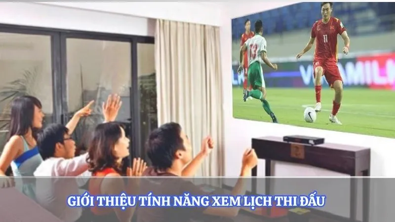 Giới thiệu tính năng xem trực tiếp lịch thi đấu 